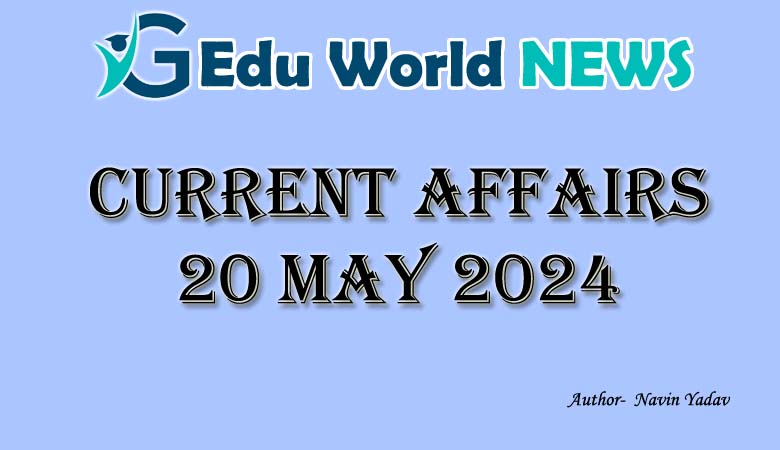 CURRENT AFFAIRS 20 MAY