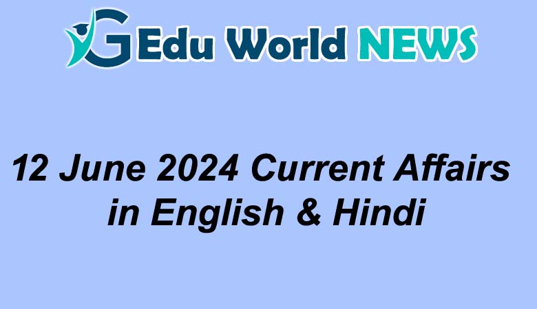 12 June 2024 Current Affairs in English & Hindi