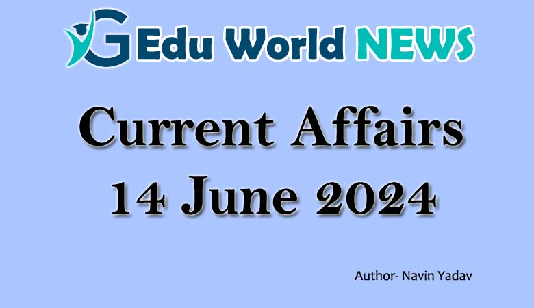 Current Affairs 14 June 2024